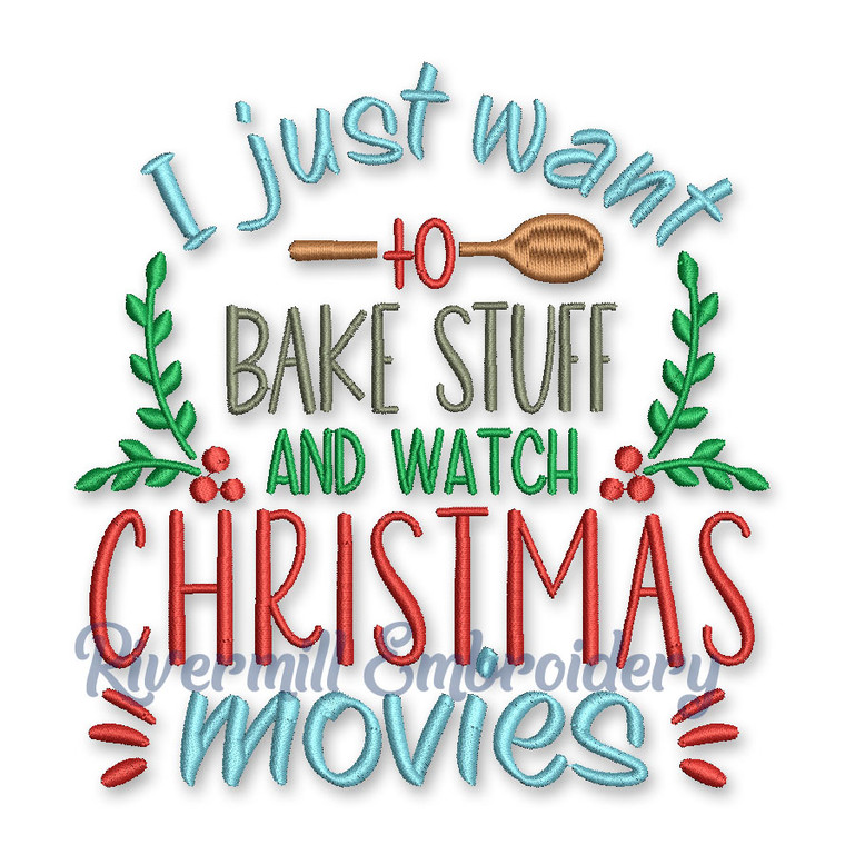 I Just Want To Bake Stuff And Watch Christmas Movies Machine Embroidery Design