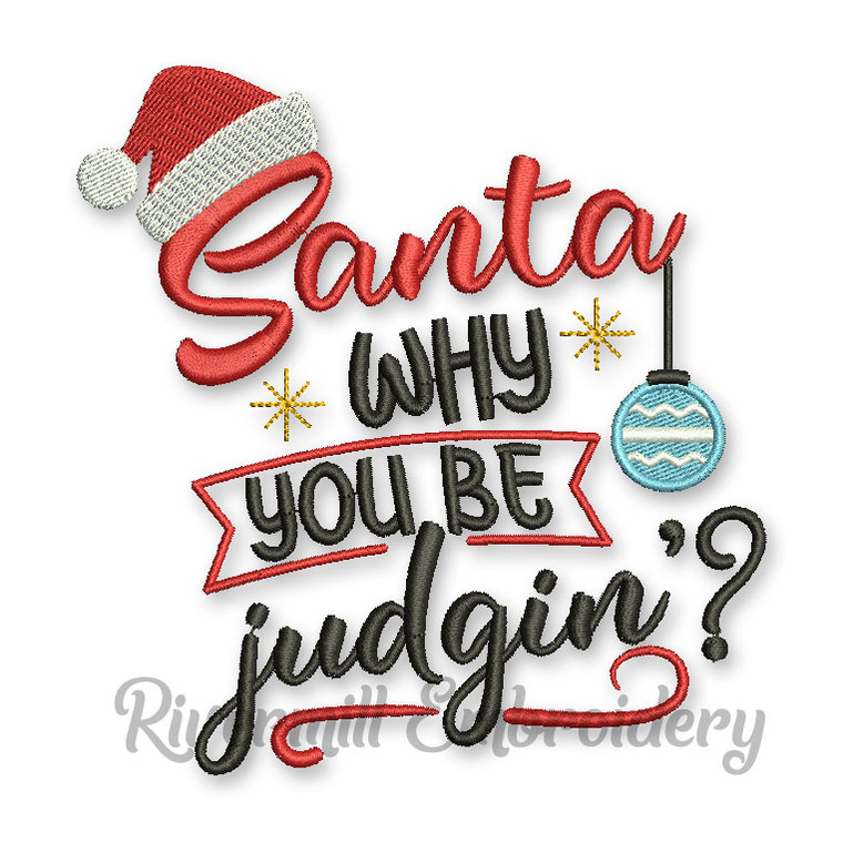 Santa Why You Be Judgin Christmas Machine Embroidery Design