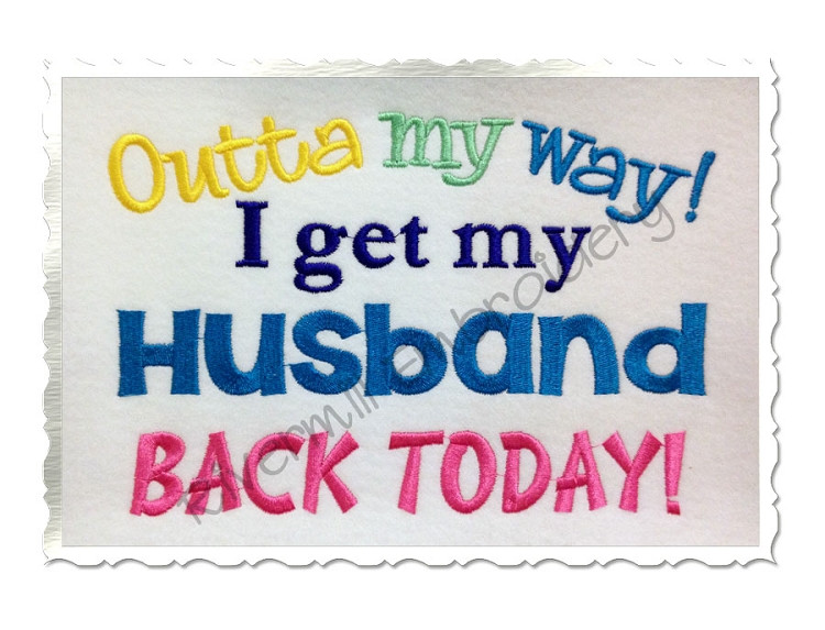 Outta My Way I Get My Husband Back Today Machine Embroidery Design