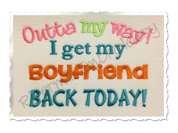 Outta My Way I Get My Boyfriend Back Today Machine Embroidery Design