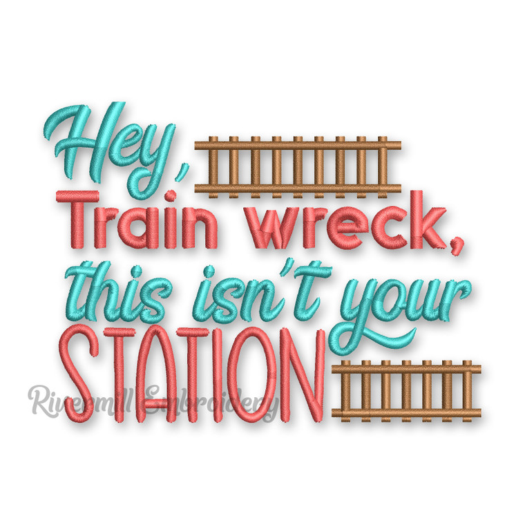 Hey Train Wreck This Isn't Your Station Machine Embroidery Design