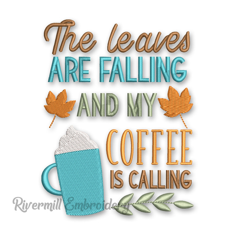 The Leaves Are Falling And My Coffee Is Calling Machine Embroidery Design