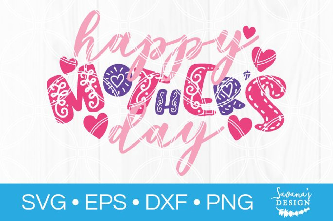 Happy Mothers Day SVG - SVG EPS PNG DXF Cut Files for Cricut and