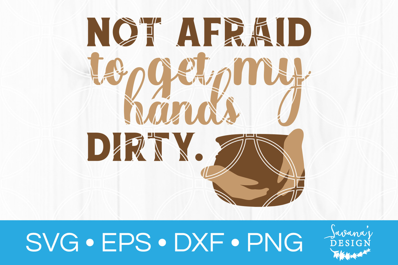 Not Afraid To Get My Hands Dirty SVG