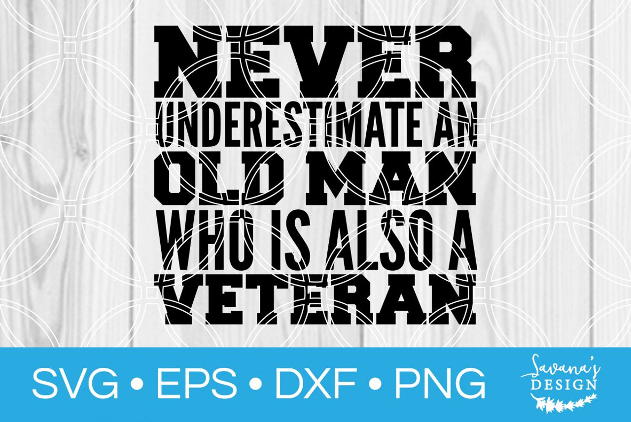 Never Underestimate an Old Man Who is Also a Veteran SVG - SVG EPS