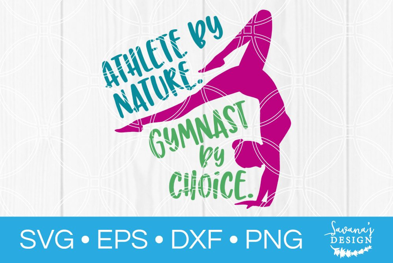 Download Athlete By Nature Gymnast By Choice Svg Svg Eps Png Dxf Cut Files For Cricut And Silhouette Cameo By Savanasdesign SVG, PNG, EPS, DXF File