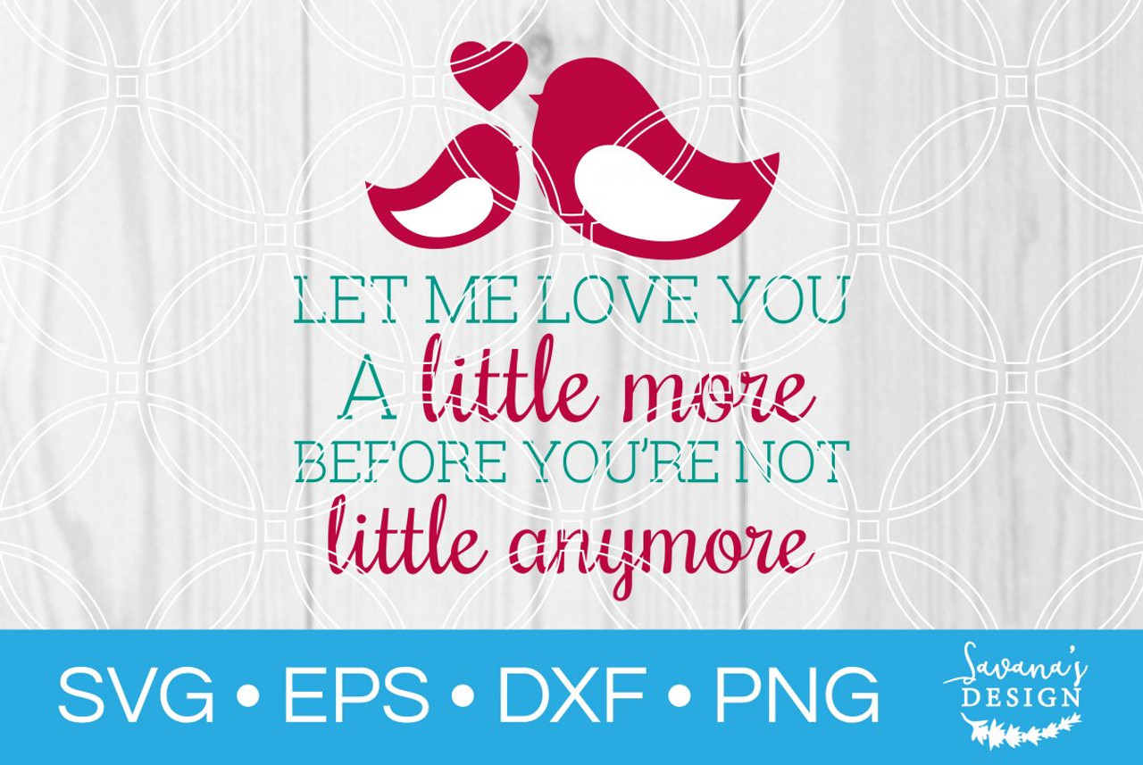 Download Let Me Love You A Little More Svg Svg Eps Png Dxf Cut Files For Cricut And Silhouette Cameo By Savanasdesign