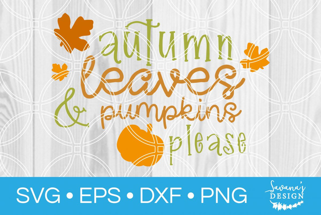Autumn Leaves And Pumpkins Please Svg Svg Eps Png Dxf Cut Files