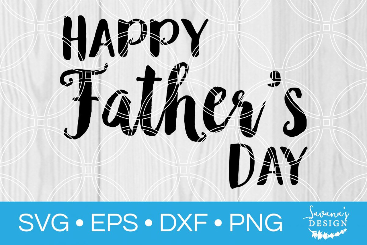 Download Happy Fathers Day Svg Svg Eps Png Dxf Cut Files For Cricut And Silhouette Cameo By Savanasdesign