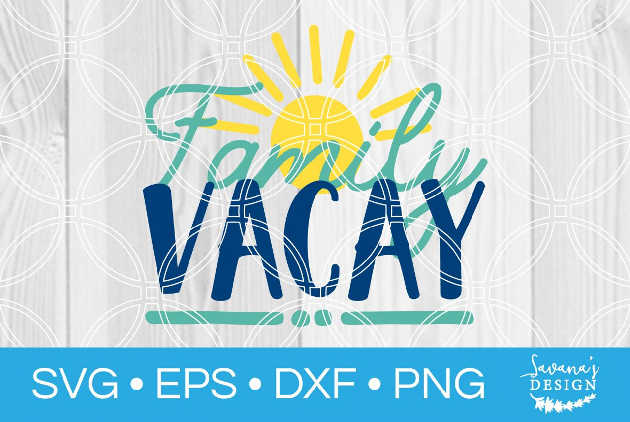 Download Family Vacay Svg Svg Eps Png Dxf Cut Files For Cricut And Silhouette Cameo By Savanasdesign