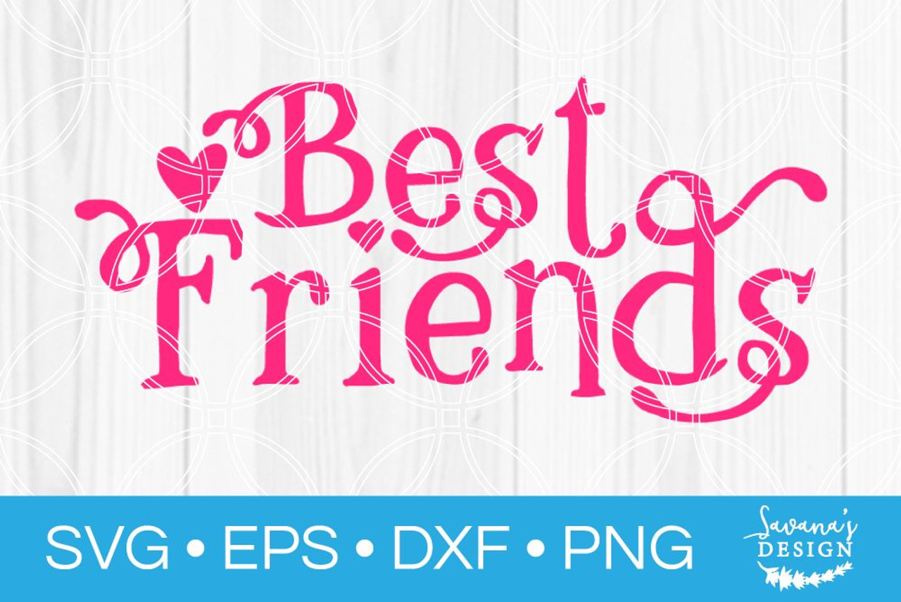 Best Friends Svg Svg Eps Png Dxf Cut Files For Cricut And Silhouette Cameo By Savanasdesign