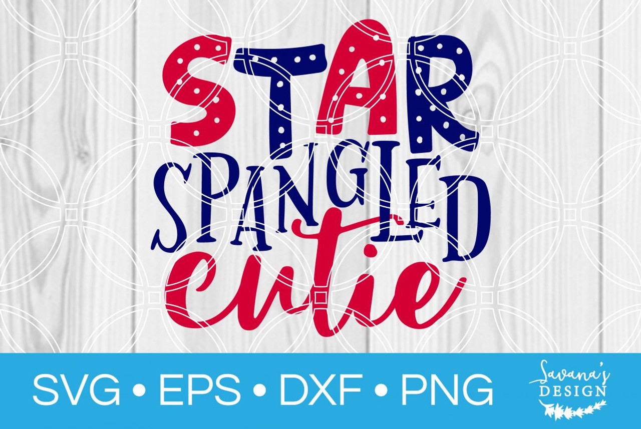 Star Spangled Cutie Svg Svg Eps Png Dxf Cut Files For Cricut And Silhouette Cameo By Savanasdesign