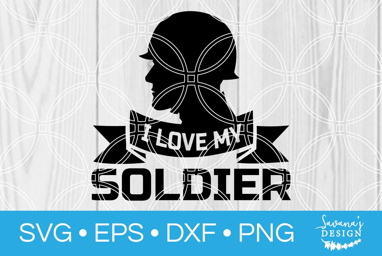 I Love My Soldier Svg Svg Eps Png Dxf Cut Files For Cricut And Silhouette Cameo By Savanasdesign