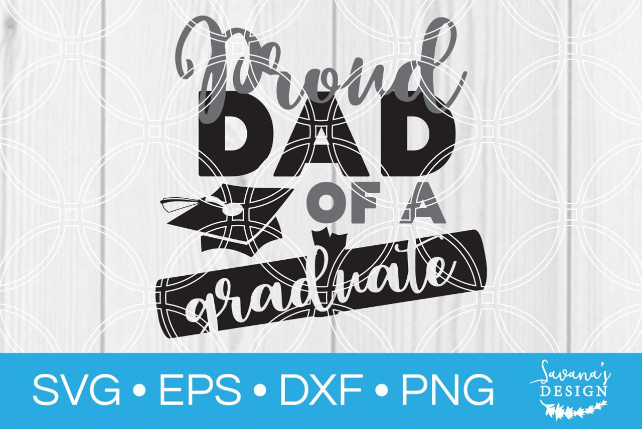 Download Proud Dad Of A Graduate Svg Svg Eps Png Dxf Cut Files For Cricut And Silhouette Cameo By Savanasdesign