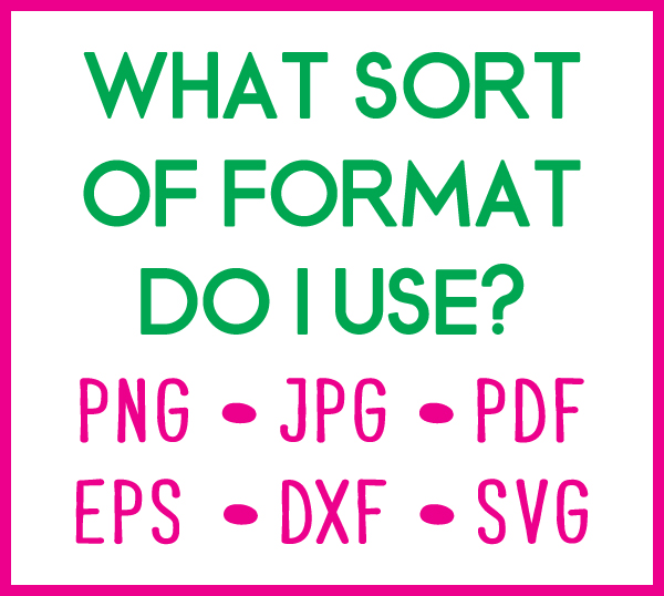 Download What Sort of Format Do I Use - SVG EPS PNG DXF Cut Files ...