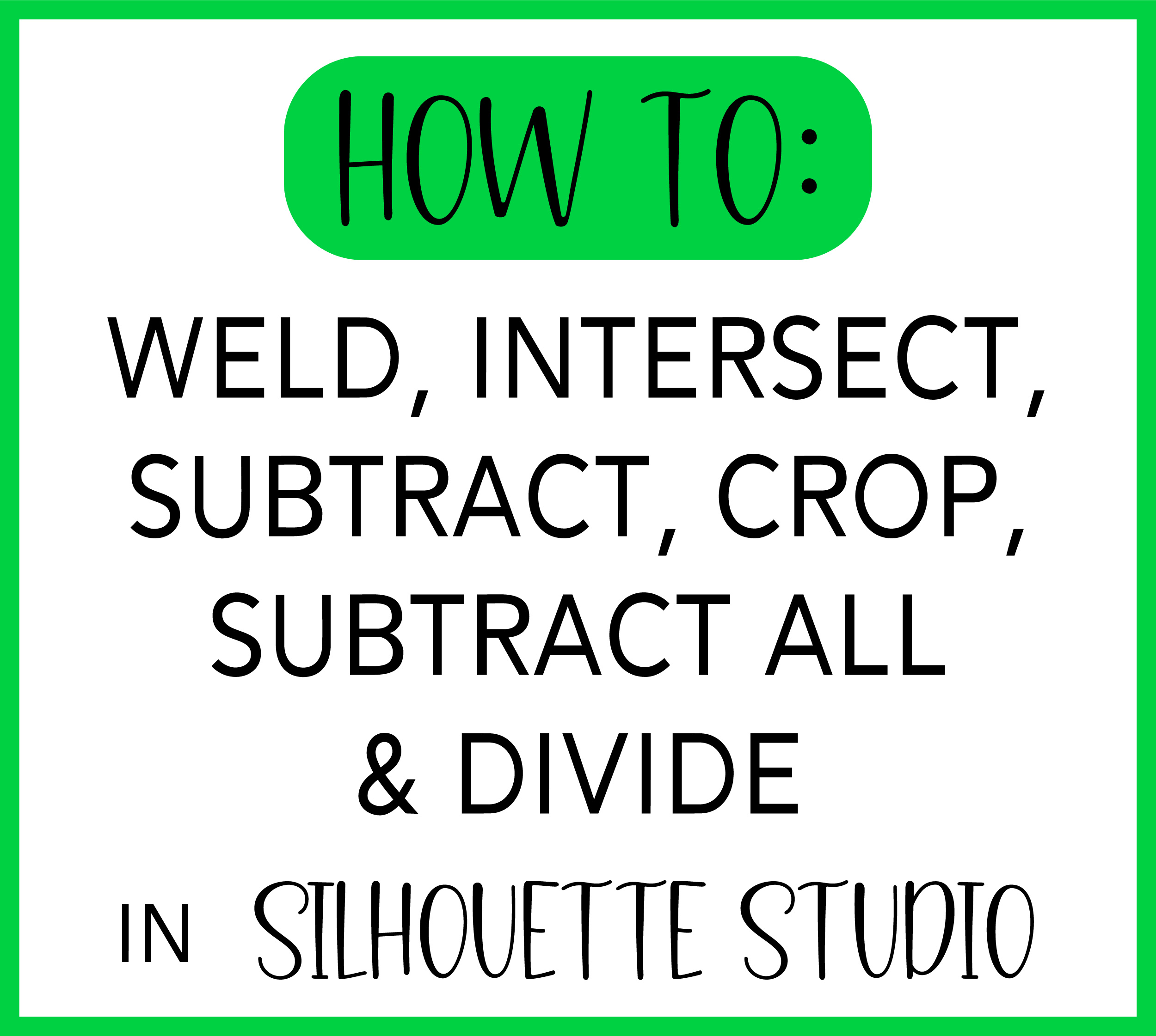 How To Weld, Intersect, Subtract, Crop, Subtract All, and Divide in
