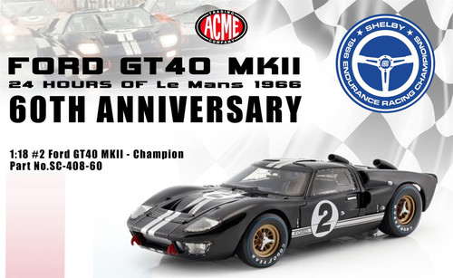 Acme 1:18 Scale #2 Ford GT40 MKII - 24 Hours of Le Mans 1966 - 60th Anniversary SC-403-60