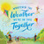 Whatever the Weather We're in This Together