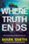 Where Truth Ends