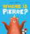 Where is Pierre?: A dazzlingly sweet and funny adventure!