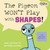 The Pigeon WON'T Play with Shapes!
