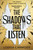 The Shadows that Listen