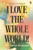 I Love the Whole World!