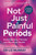 Not Just Painful Periods