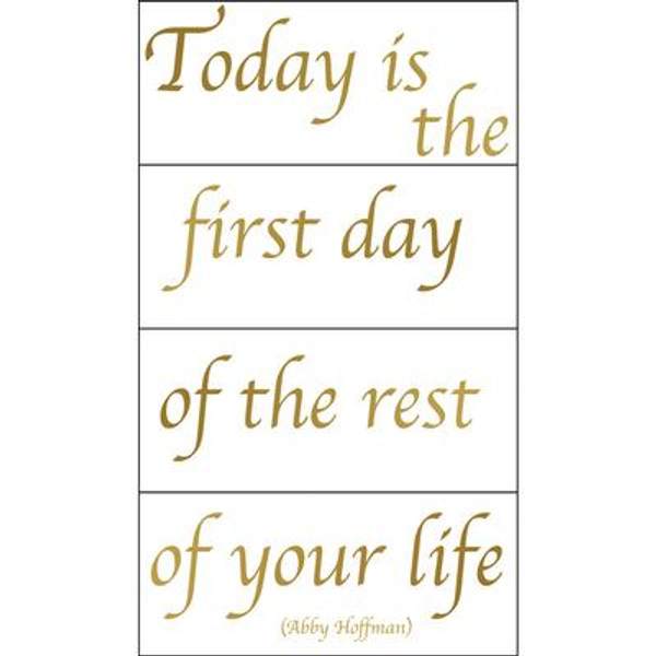 Today is the first day of the rest of your life
