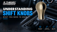 Shift Knob Upgrades for a Smoother and More Controlled Drive