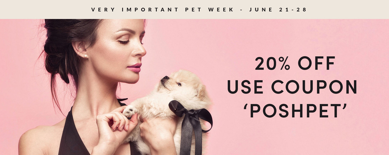 Very Important Pet Week is Back. Use code POSHPET for 20% off