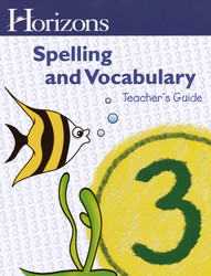 Horizons Grade 3 Spelling & Vocabulary Teachers Guide Horizons Grade 3 Spelling & Vocabulary Teachers Guide