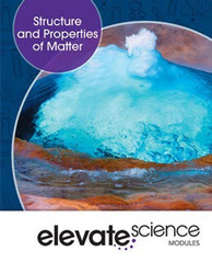Elevate Science Middle Grades Modules: Structure and Property of Matter Student Edition Elevate Science Middle Grades Modules: Structure and Property of Matter Student Edition
