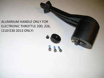 ALUMINUM HANDLE ONLY FOR ELECTRONIC THROTTLE 200 226 (210/230 2013 ONLY)