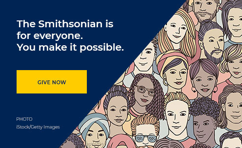 The Smithsonian is for everyone. You make it possible. Give Now.