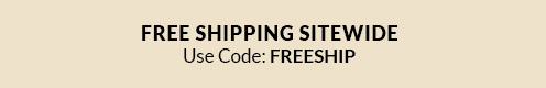 FREE SHIPPING SITEWIDE - Use Code: FREESHIP