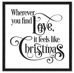 Wherever You Find Love, It Feels Like Christmas 15.5" x 15.5" Framed Christmas Wall Decor  Sign Poster in a Natural Wooden Frame with UV Acrylic