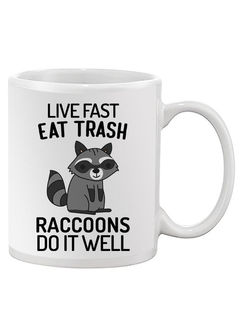 Raccoons Live Fast And Eat Trash Mug -SmartPrintsInk Designs