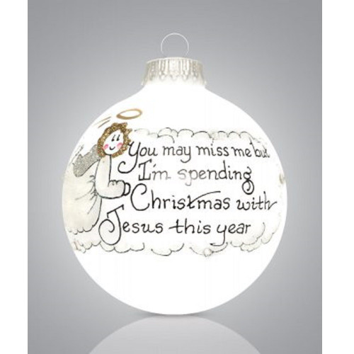 You May Miss Me I'm Spending Christmas with Jesus Girl Glass Ornament Memorial