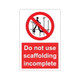 Do not use scaffolding incomplete 200mm x 300mm - 1mm Rigid Plastic Sign
