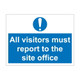 All visitors must report to the site office 600mm x 450mm - 1mm Rigid Plastic Sign