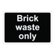 Brick waste only - 1mm Rigid Plastic Sign