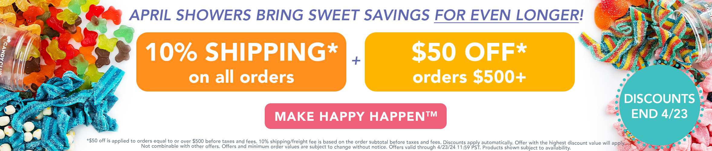 April Showers Bring Sweet Savings for Even Longer! Make Happy Happen.