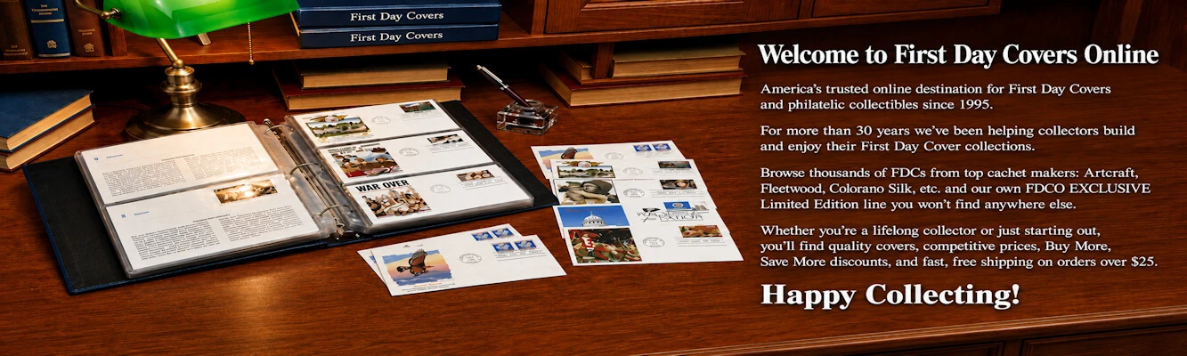 Welcome to First Day Covers Online America’s trusted online destination for First Day Covers and philatelic collectibles since 1995. For more than 30 years we’ve been helping collectors build and enjoy their First Day Cover collections. Browse thousands of FDCs from top cachet makers: Artcraft, Fleetwood, Colorano Silk, etc. and our own FDCO EXCLUSIVE Limited Edition line you won’t find anywhere else. Whether you’re a lifelong collector or just starting out, you’ll find quality covers, competitive prices, Buy More, Save More discounts, and fast, free shipping on orders over $25. Happy Collecting!