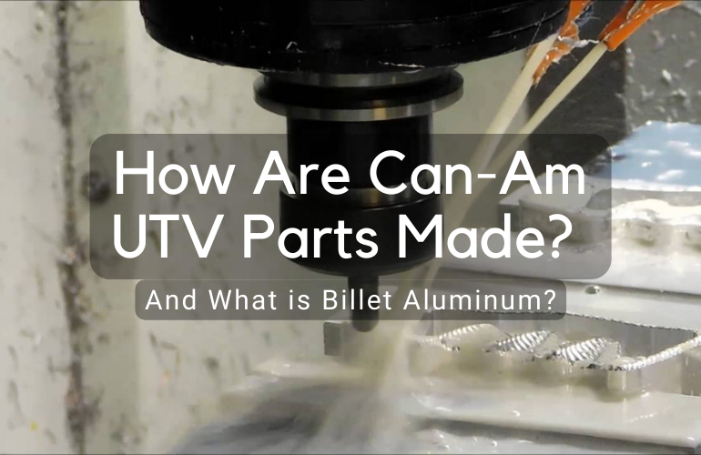 How Can-Am UTV Parts are Made: Billet Aluminum