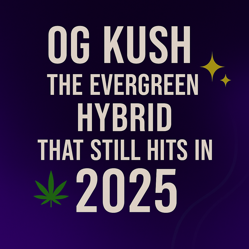 OG Kush: The Evergreen Hybrid That Still Hits in 2025