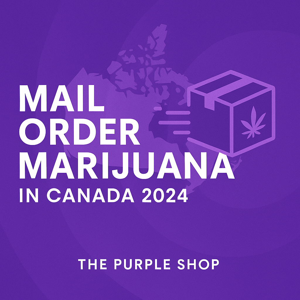 Mail Order Marijuana in Canada (2025) | The Purple Shop Online Dispensary