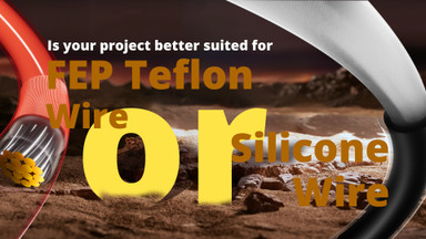 Is your project better suited for FEP Teflon wire or silicone wire? Is your project better suited for FEP Teflon wire or silicone wire?
