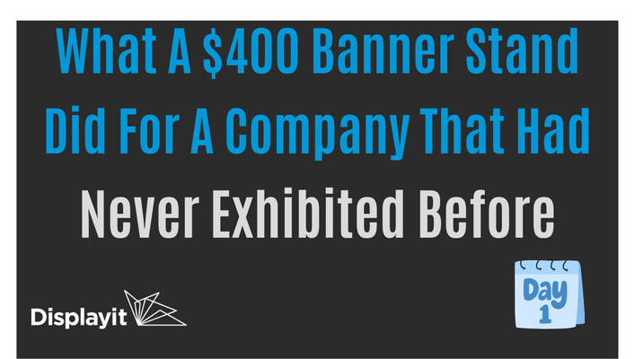 What A $400 Banner Stand Did For A Company That Had Never Exhibited Before