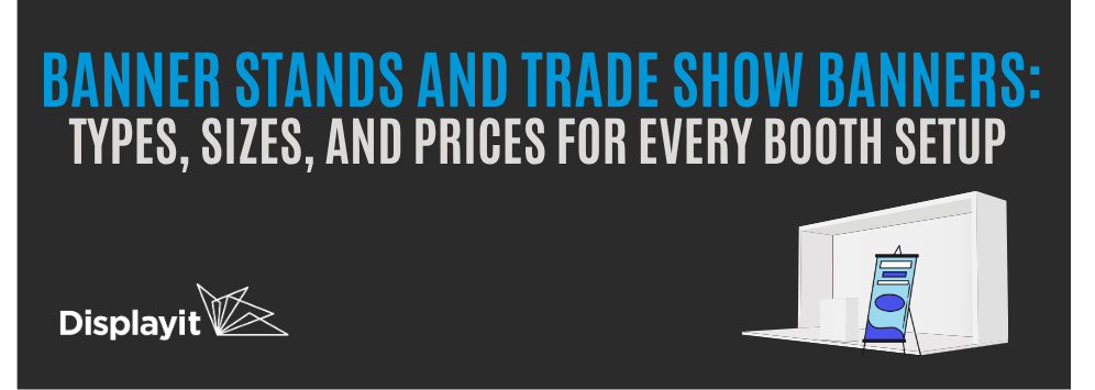 Banner Stands and Trade Show Banners: Types, Sizes, and Prices for Every Booth Setup